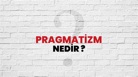 pragmatizm nedir